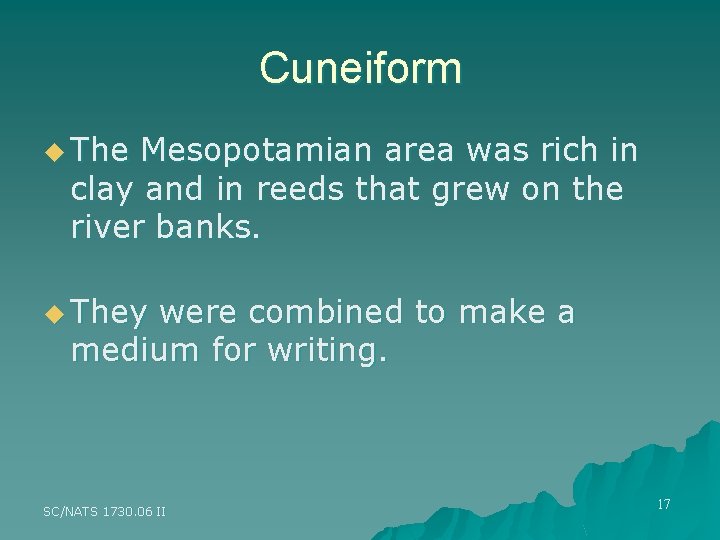Cuneiform u The Mesopotamian area was rich in clay and in reeds that grew