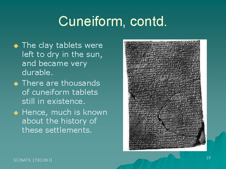 Cuneiform, contd. u u u The clay tablets were left to dry in the Cuneiform, contd. u u u The clay tablets were left to dry in the