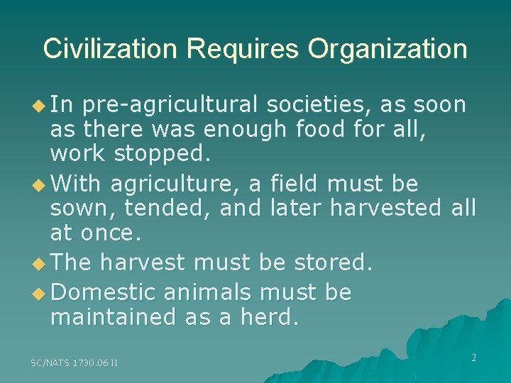 Civilization Requires Organization u In pre-agricultural societies, as soon as there was enough food