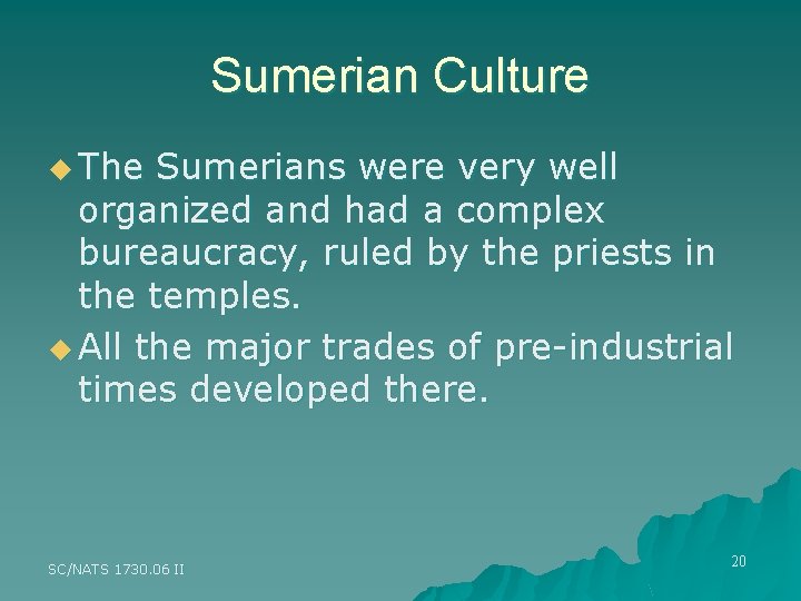 Sumerian Culture u The Sumerians were very well organized and had a complex bureaucracy,