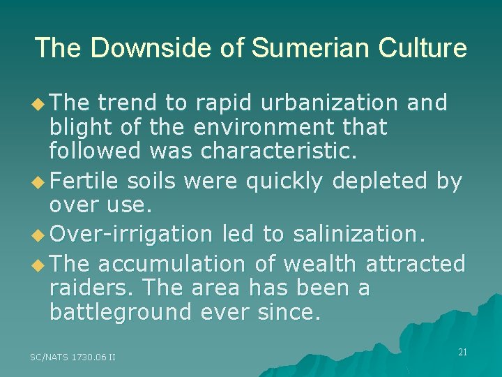 The Downside of Sumerian Culture u The trend to rapid urbanization and blight of