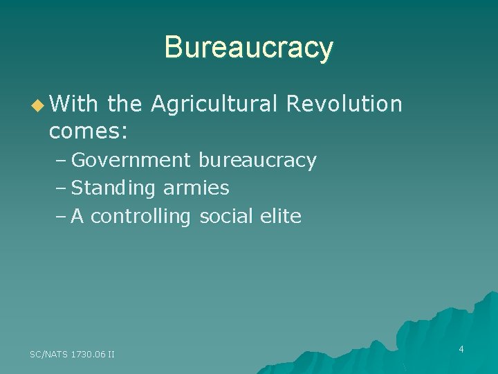 Bureaucracy u With the Agricultural Revolution comes: – Government bureaucracy – Standing armies –