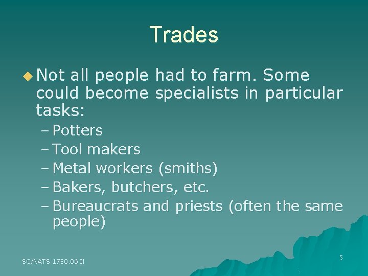 Trades u Not all people had to farm. Some could become specialists in particular