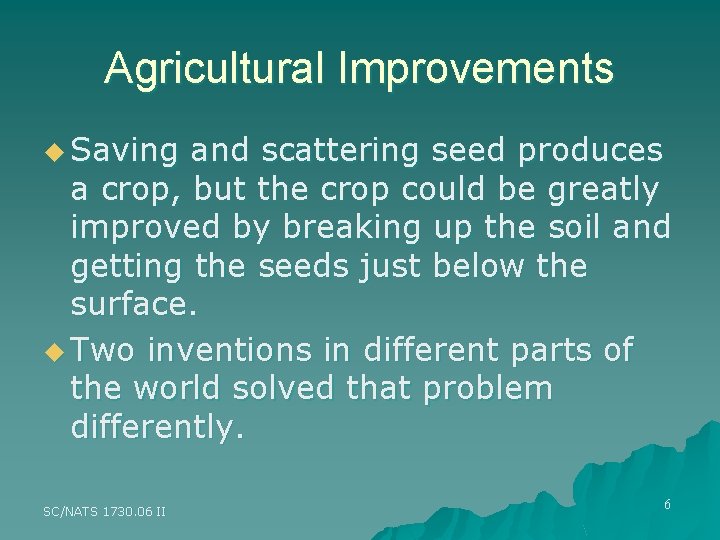 Agricultural Improvements u Saving and scattering seed produces a crop, but the crop could