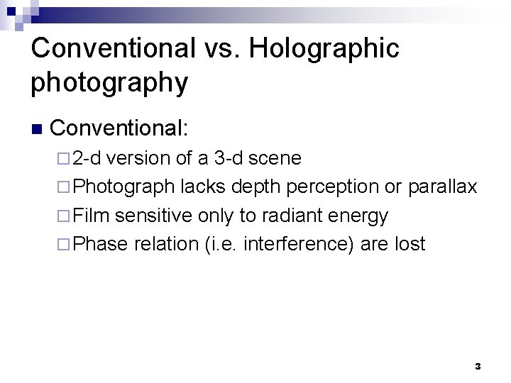 Conventional vs. Holographic photography n Conventional: ¨ 2 -d version of a 3 -d