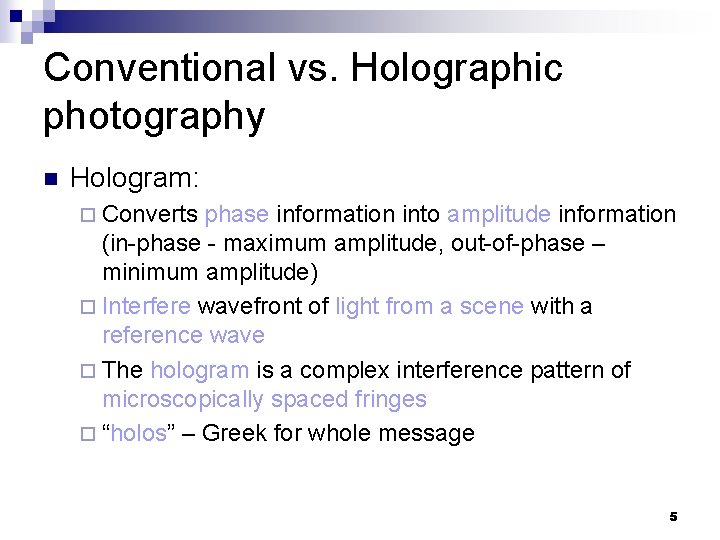 Conventional vs. Holographic photography n Hologram: ¨ Converts phase information into amplitude information (in-phase