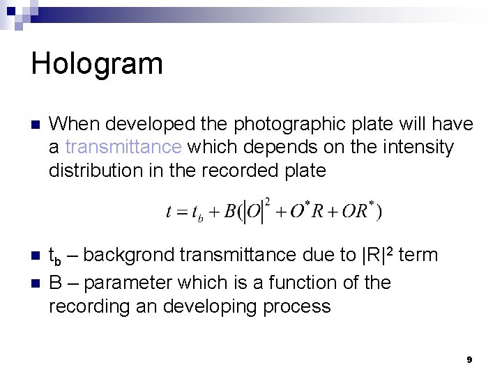 Hologram n When developed the photographic plate will have a transmittance which depends on