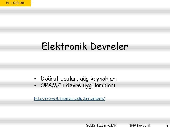 Elektronik Devreler • Doğrultucular, güç kaynakları • OPAMP’lı devre uygulamaları http: //ww 3. ticaret.