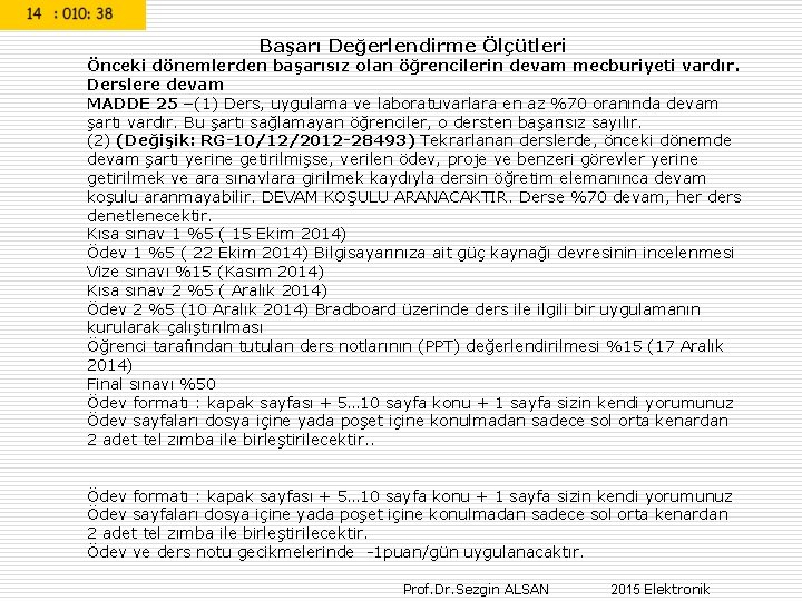 Başarı Değerlendirme Ölçütleri Önceki dönemlerden başarısız olan öğrencilerin devam mecburiyeti vardır. Derslere devam MADDE