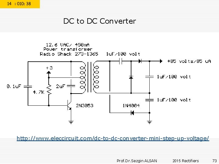 DC to DC Converter http: //www. eleccircuit. com/dc-to-dc-converter-mini-step-up-voltage/ Prof. Dr. Sezgin ALSAN 2015 Rectifiers