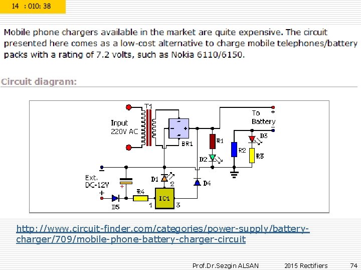 http: //www. circuit-finder. com/categories/power-supply/batterycharger/709/mobile-phone-battery-charger-circuit Prof. Dr. Sezgin ALSAN 2015 Rectifiers 74 