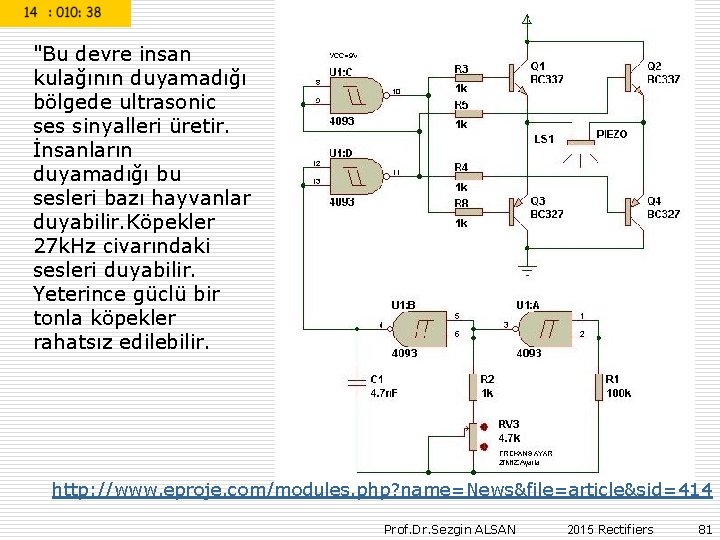 "Bu devre insan kulağının duyamadığı bölgede ultrasonic ses sinyalleri üretir. İnsanların duyamadığı bu sesleri