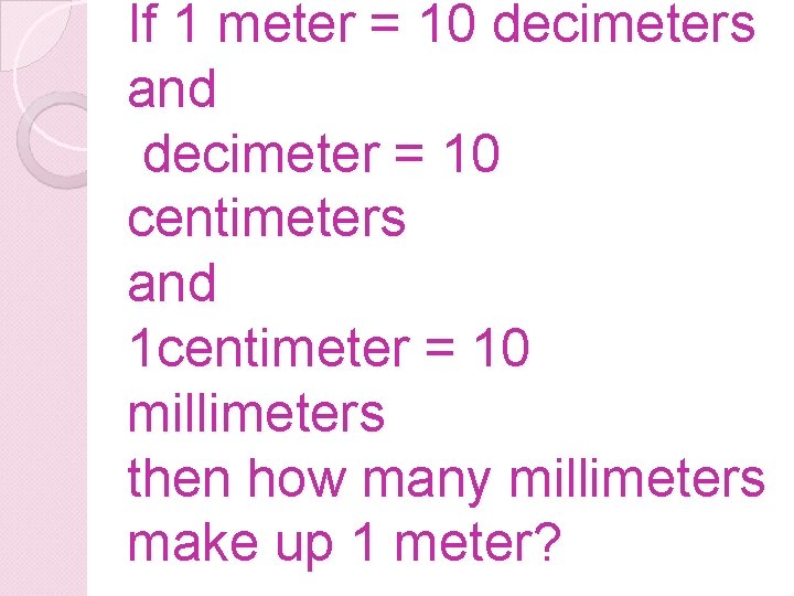 If 1 meter = 10 decimeters and decimeter = 10 centimeters and 1 centimeter