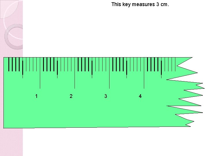 This key measures 3 cm. 1 2 3 4 