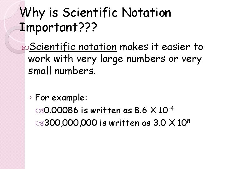 Why is Scientific Notation Important? ? ? Scientific notation makes it easier to work