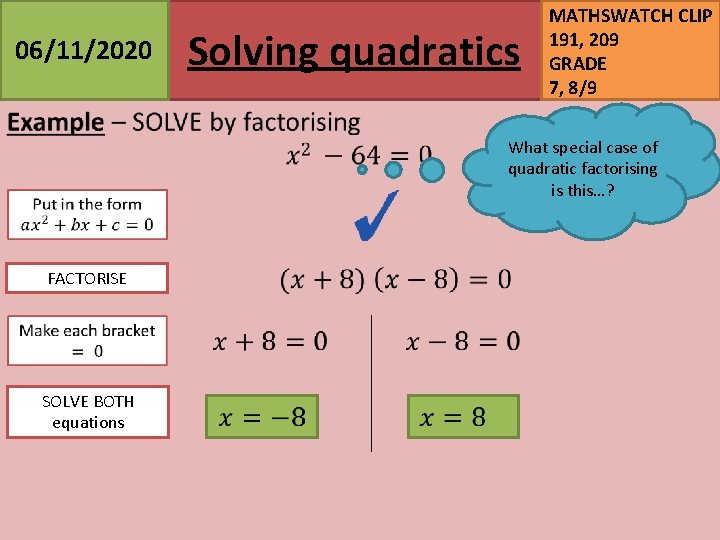 06/11/2020 Solving quadratics MATHSWATCH CLIP 191, 209 GRADE 7, 8/9 What special case of