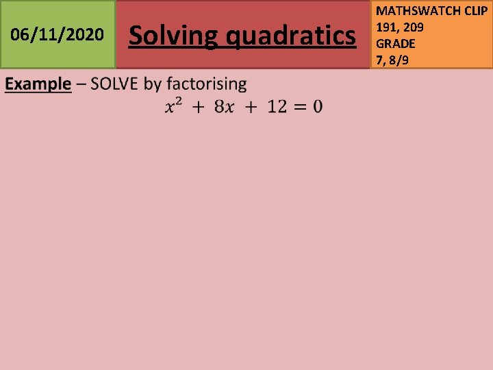 06/11/2020 Solving quadratics MATHSWATCH CLIP 191, 209 GRADE 7, 8/9 