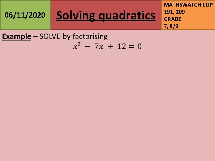 06/11/2020 Solving quadratics MATHSWATCH CLIP 191, 209 GRADE 7, 8/9 