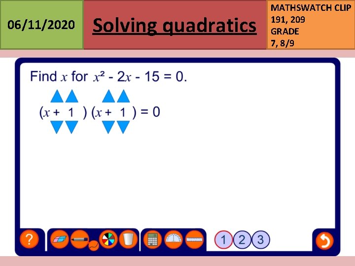 06/11/2020 Solving quadratics MATHSWATCH CLIP 191, 209 GRADE 7, 8/9 