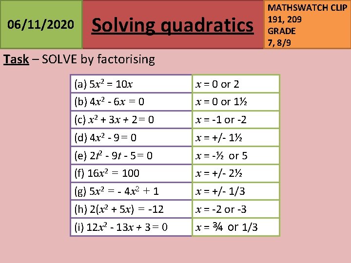 06/11/2020 Solving quadratics Task – SOLVE by factorising (a) 5 x 2 = 10