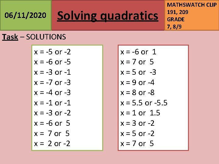 06/11/2020 Solving quadratics MATHSWATCH CLIP 191, 209 GRADE 7, 8/9 Task – SOLUTIONS x