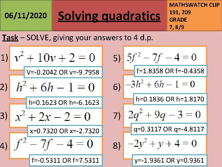 06/11/2020 Solving quadratics MATHSWATCH CLIP 191, 209 GRADE 7, 8/9 Task – SOLVE, giving