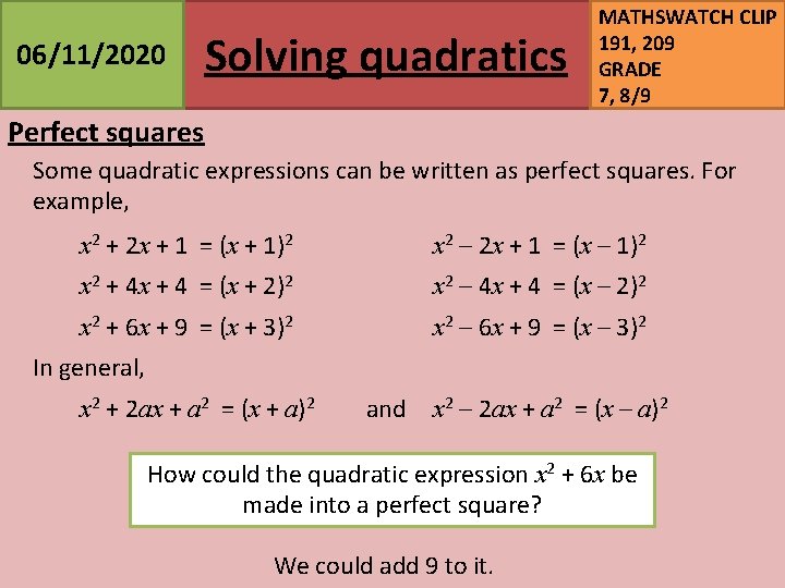 06/11/2020 Solving quadratics MATHSWATCH CLIP 191, 209 GRADE 7, 8/9 Perfect squares Some quadratic
