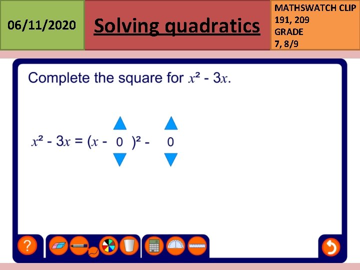 06/11/2020 Solving quadratics MATHSWATCH CLIP 191, 209 GRADE 7, 8/9 