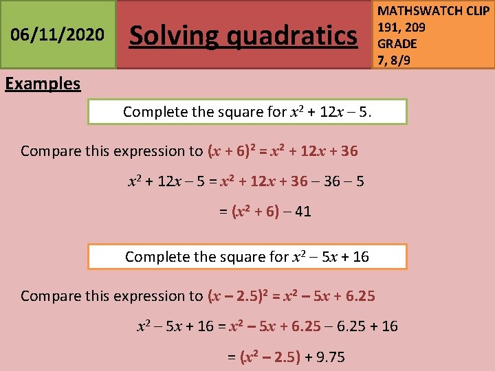 06/11/2020 Solving quadratics MATHSWATCH CLIP 191, 209 GRADE 7, 8/9 Examples Complete the square