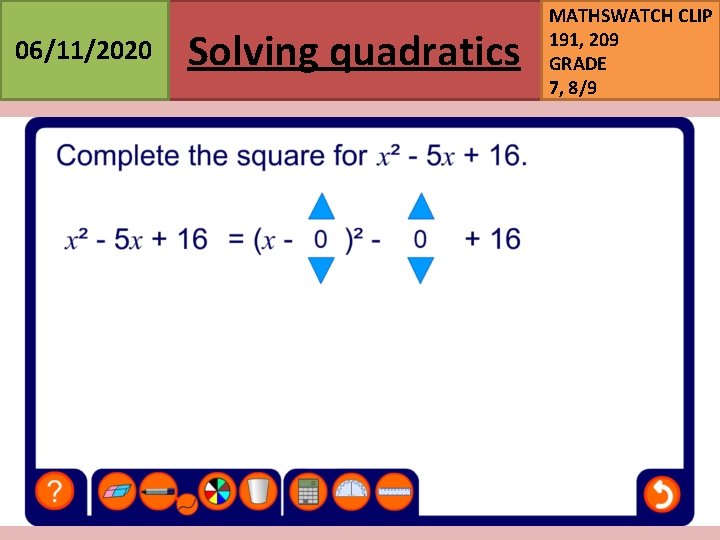 06/11/2020 Solving quadratics MATHSWATCH CLIP 191, 209 GRADE 7, 8/9 