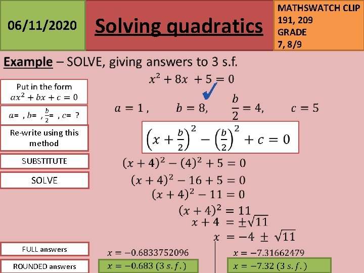 06/11/2020 Solving quadratics Re-write using this method SUBSTITUTE SOLVE FULL answers ROUNDED answers MATHSWATCH