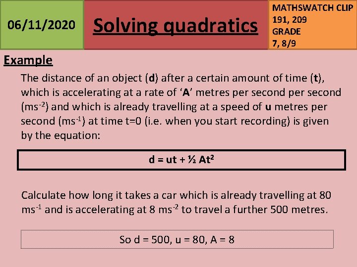 06/11/2020 Solving quadratics MATHSWATCH CLIP 191, 209 GRADE 7, 8/9 Example The distance of