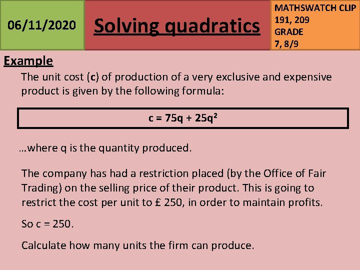 06/11/2020 Solving quadratics MATHSWATCH CLIP 191, 209 GRADE 7, 8/9 Example The unit cost