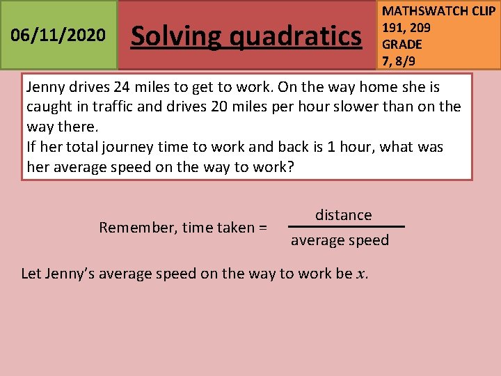 06/11/2020 Solving quadratics MATHSWATCH CLIP 191, 209 GRADE 7, 8/9 Jenny drives 24 miles