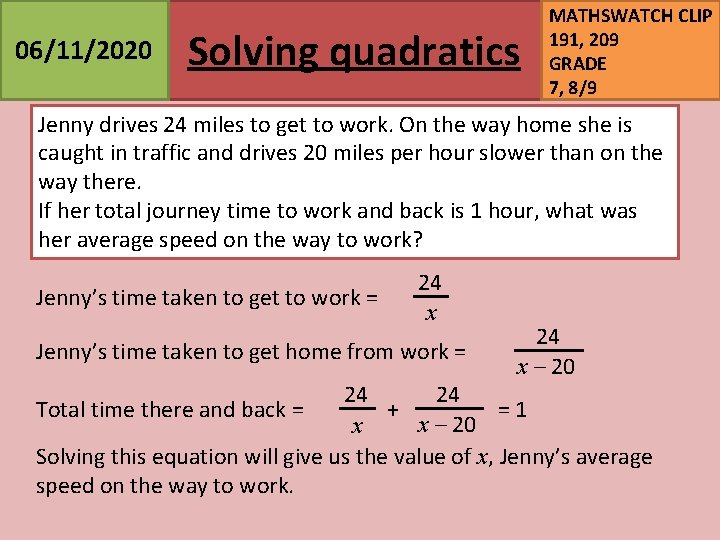 06/11/2020 Solving quadratics MATHSWATCH CLIP 191, 209 GRADE 7, 8/9 Jenny drives 24 miles