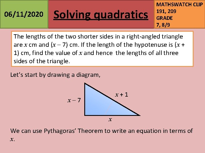 06/11/2020 Solving quadratics MATHSWATCH CLIP 191, 209 GRADE 7, 8/9 The lengths of the