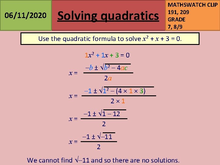 06/11/2020 Solving quadratics MATHSWATCH CLIP 191, 209 GRADE 7, 8/9 Use the quadratic formula