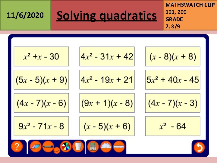 11/6/2020 Solving quadratics MATHSWATCH CLIP 191, 209 GRADE 7, 8/9 