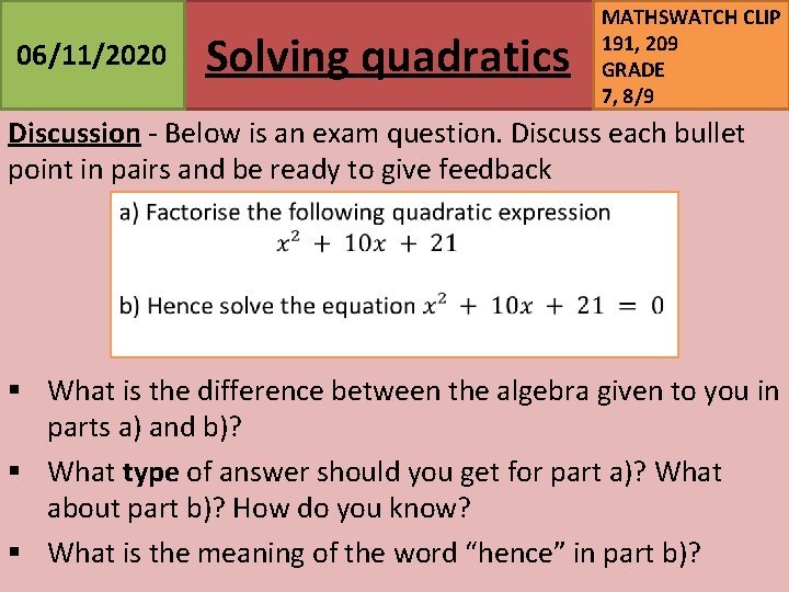 06/11/2020 Solving quadratics MATHSWATCH CLIP 191, 209 GRADE 7, 8/9 Discussion - Below is