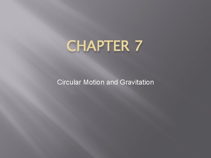 CHAPTER 7 Circular Motion and Gravitation 