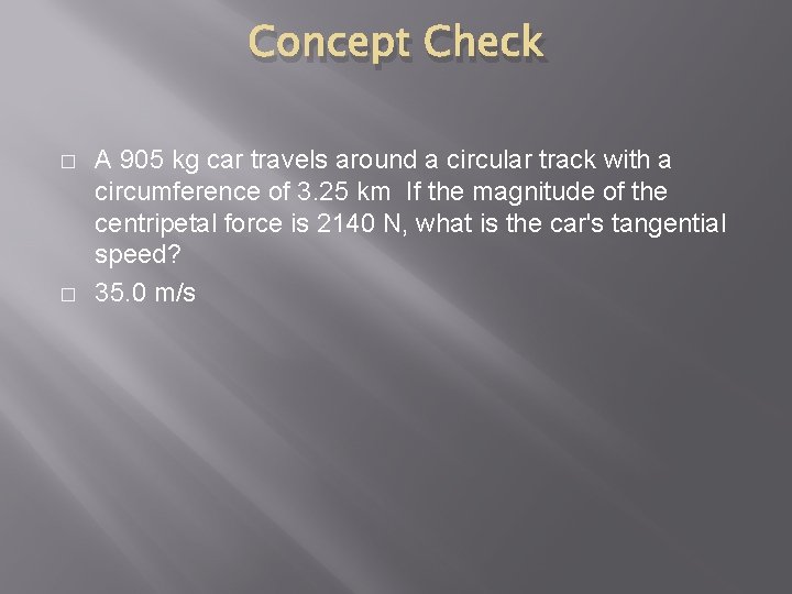 Concept Check � � A 905 kg car travels around a circular track with