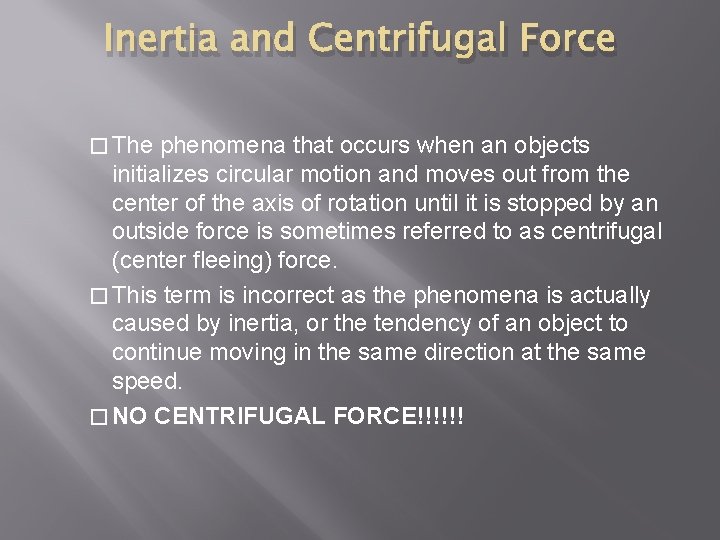 Inertia and Centrifugal Force � The phenomena that occurs when an objects initializes circular