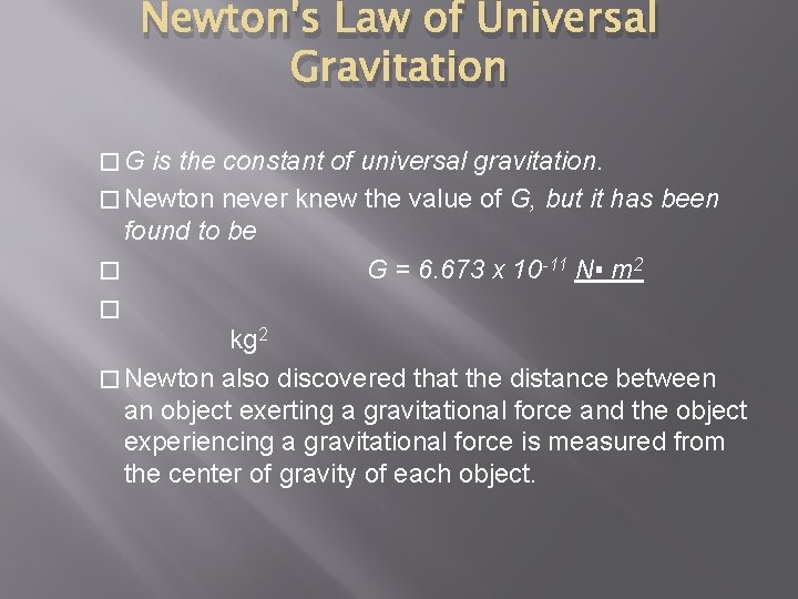 Newton's Law of Universal Gravitation �G is the constant of universal gravitation. � Newton