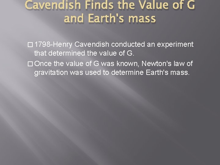 Cavendish Finds the Value of G and Earth's mass � 1798 -Henry Cavendish conducted