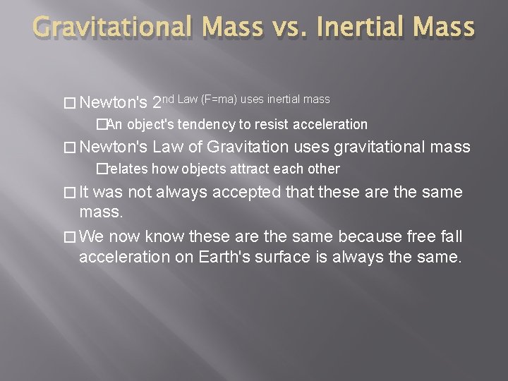 Gravitational Mass vs. Inertial Mass � Newton's 2 nd Law (F=ma) uses inertial mass