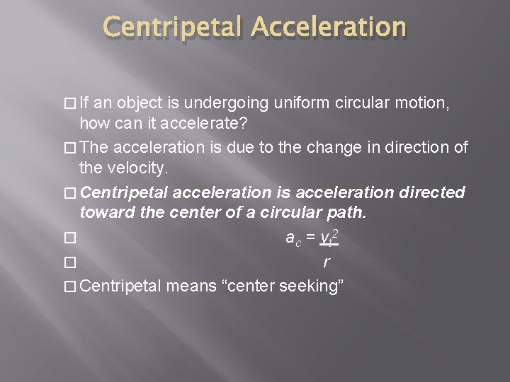 Centripetal Acceleration � If an object is undergoing uniform circular motion, how can it