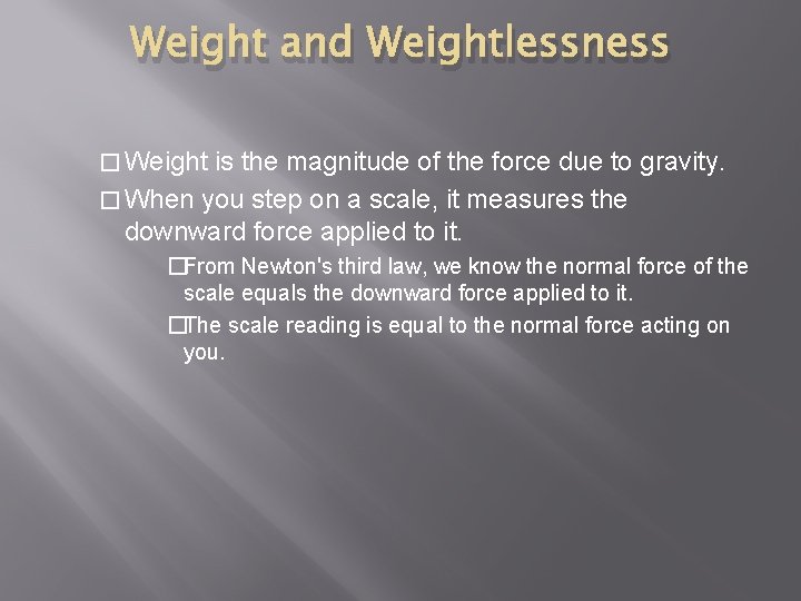 Weight and Weightlessness � Weight is the magnitude of the force due to gravity.