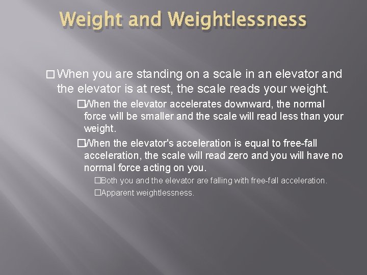 Weight and Weightlessness � When you are standing on a scale in an elevator