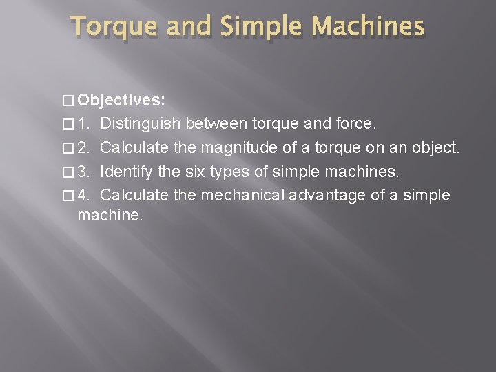 Torque and Simple Machines � Objectives: � 1. Distinguish between torque and force. �