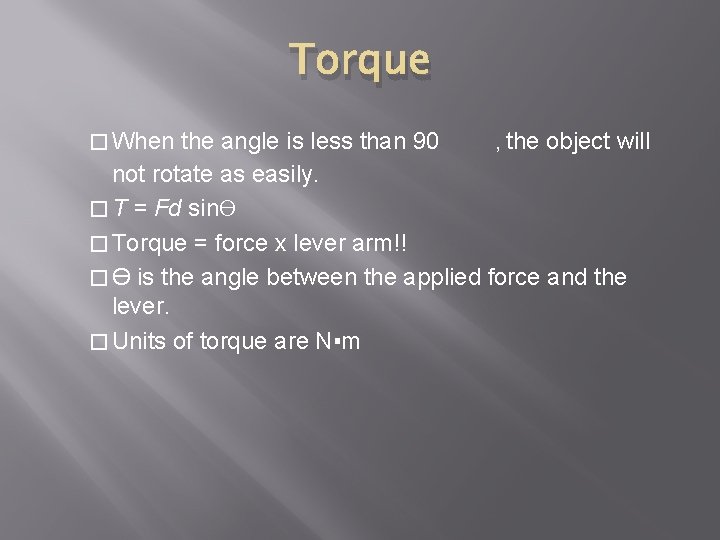 Torque � When the angle is less than 90 , the object will not